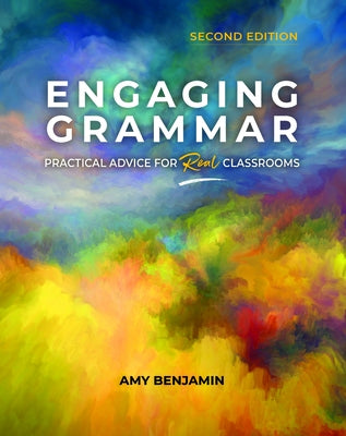 Engaging Grammar: Practical Advice for Real Classrooms, 2nd Ed. by Benjamin, Amy