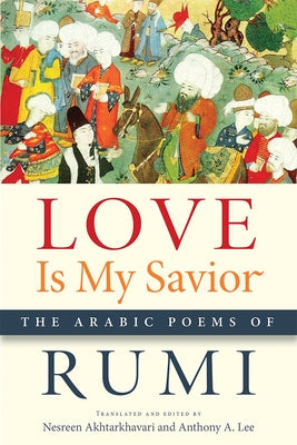 Love Is My Savior: The Arabic Poems of Rumi Michigan State University Press