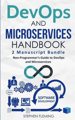 DevOps And Microservices Handbook: Non-Programmer's Guide to DevOps and Microservices Paperback Stephen Fleming