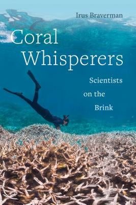 Coral Whisperers, 3: Scientists on the Brink Paperback University of California Press