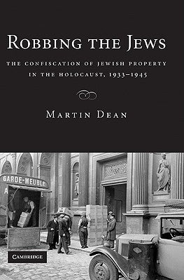 Robbing the Jews: The Confiscation of Jewish Property in the Holocaust, 1933-1945 Paperback Cambridge University Press