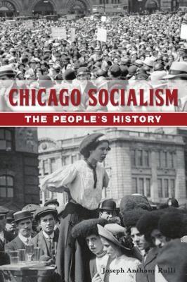 Chicago Socialism: The People's History Paperback History Press