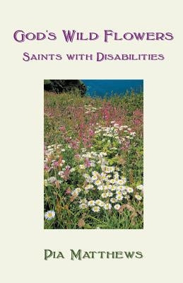 God's Wild Flowers: Saints with Disabilities Paperback Gracewing