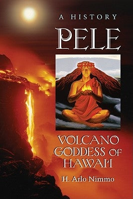 Pele, Volcano Goddess of Hawai'i: A History Paperback McFarland & Company