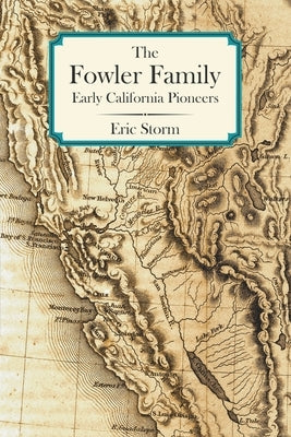 The Fowler Family: Early California Pioneers Good Weather Press