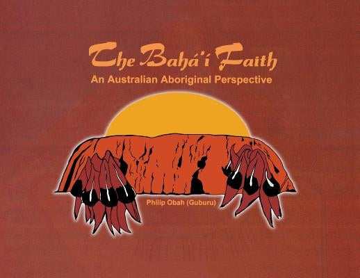 The Bahá'í Faith: An Australian Aboriginal Perspective Paperback Baha'i Books Australia