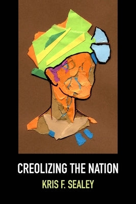 Creolizing the Nation Paperback Northwestern University Press