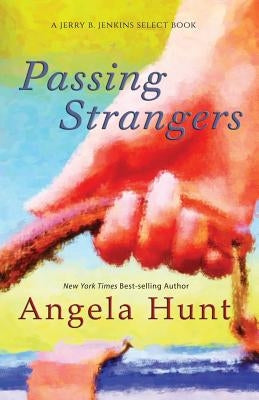 Passing Strangers Paperback Angela Hunt Communications, Inc.