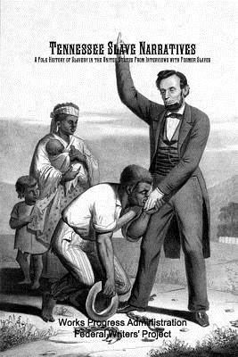 Tennessee Slave Narratives: A Folk History of Slavery in the United States From Interviews with Former Slaves Paperback Historic Publishing