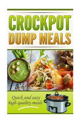 Crockpot Dump Meals Cookbook: Quick and easy meals for everyone! Paperback Createspace Independent Publishing Platform