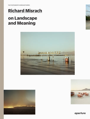Richard Misrach on Landscape and Meaning Paperback Aperture