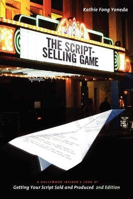 The Script Selling Game: A Hollywood Insider's Look at Getting Your Script Sold and Produced Paperback Michael Wiese Productions