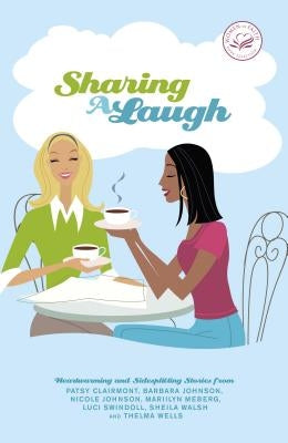 Sharing a Laugh: Heartwarming and Sidesplitting Stories from Patsy Clairmont, Barbara Johnson, Nicole Johnson, Marilyn Meberg, Luci Swi Paperback Thomas Nelson
