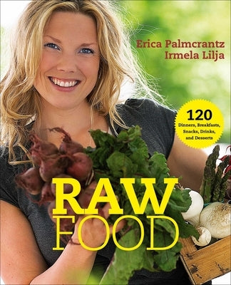 Raw Food: 120 Dinners, Breakfasts, Snacks, Drinks, and Desserts Paperback Skyhorse Publishing