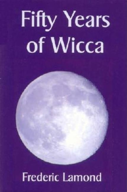 Fifty Years of Wicca by Lamond, Frederic