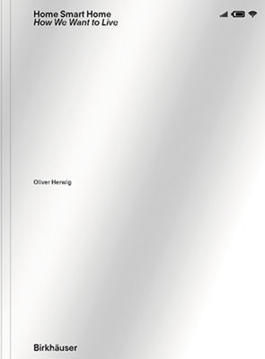 Home Smart Home: How We Want to Live Paperback Birkhauser