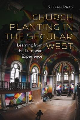 Church Planting in the Secular West: Learning from the European Experience Paperback William B. Eerdmans Publishing Company