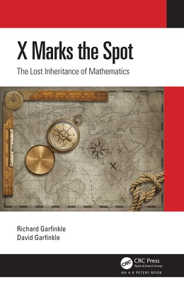 X Marks the Spot: The Lost Inheritance of Mathematics Paperback A K PETERS