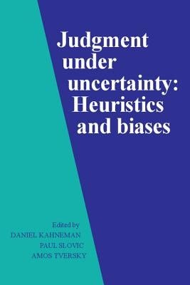Judgment Under Uncertainty: Heuristics and Biases Paperback Cambridge University Press