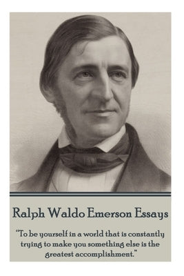 Ralph Waldo Emerson - Essays: "To be yourself in a world that is constantly trying to make you something else is the greatest accomplishment." Paperback Word to the Wise