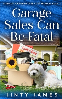 Garage Sales Can Be Fatal: A Senior Sleuthing Club Cozy Mystery - Book 2 Paperback Independently Published