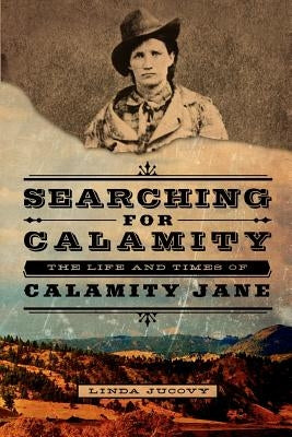 Searching for Calamity: The Life and Times of Calamity Jane Paperback Stampede Books