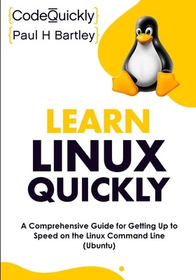 Learn Linux Quickly: A Comprehensive Guide for Getting Up to Speed on the Linux Command Line (Ubuntu) Paperback Drip Digital LLC