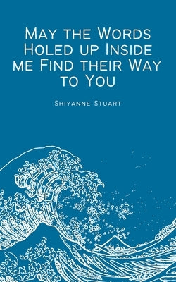 May the Words Holed up Inside me Find their Way to You Paperback Bookleaf Publishing