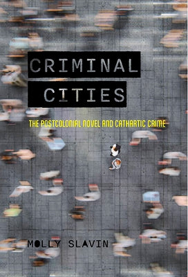 Criminal Cities: The Postcolonial Novel and Cathartic Crime Paperback University of Virginia Press
