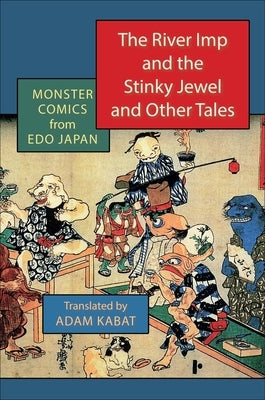 The River Imp and the Stinky Jewel and Other Tales: Monster Comics from EDO Japan Paperback Columbia University Press