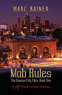 Mob Rules: A Jeff Trask Crime Drama, Book One of the Kansas City Files Paperback Gatekeeper Press