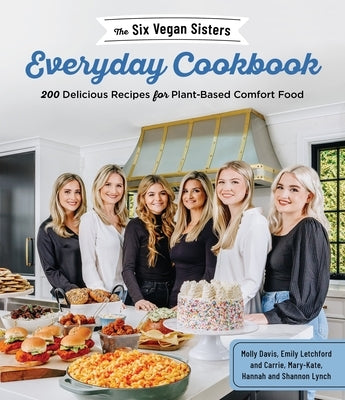The Six Vegan Sisters Everyday Cookbook: 200 Delicious Recipes for Plant-Based Comfort Food Paperback Page Street Publishing