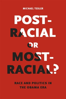 Post-Racial or Most-Racial?: Race and Politics in the Obama Era Paperback University of Chicago Press