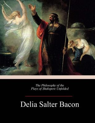 The Philosophy of the Plays of Shakspere Unfolded Paperback Createspace Independent Publishing Platform