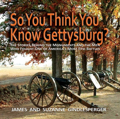 So You Think You Know Gettysburg?: The Stories Behind the Monuments and the Men Who Fought One of America's Most Epic Battles Paperback Blair - Blair