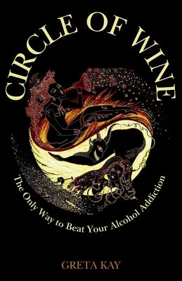 Circle of Wine: The Only Way to Beat Your Alcohol Addiction by Kay, Greta
