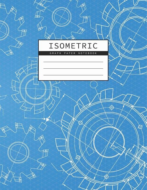 Isometric Graph Paper Notebook: Mechanical Engineering Drawings Blue Background Drafting Paper Isometric pad 1/4 Inch Equilateral Triangle 3D Graph Pa Paperback Independently Published