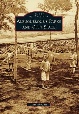 Albuquerque's Parks and Open Space Paperback Arcadia Publishing (SC)