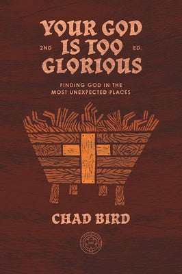 Your God is Too Glorious: Finding God in the Most Unexpected Places Paperback 1517 Publishing