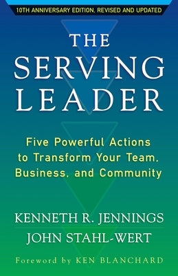 The Serving Leader: Five Powerful Actions to Transform Your Team, Business, and Community Paperback Berrett-Koehler Publishers