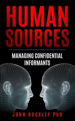 Human Sources: Managing Confidential Informants Paperback Independently Published