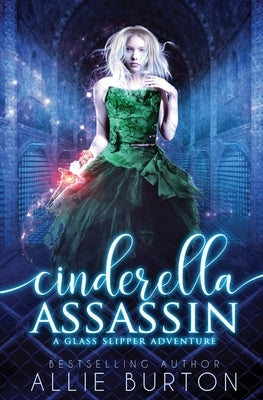 Cinderella Assassin: A Glass Slipper Adventure Book 1 Paperback Alice Fairbanks-Burton
