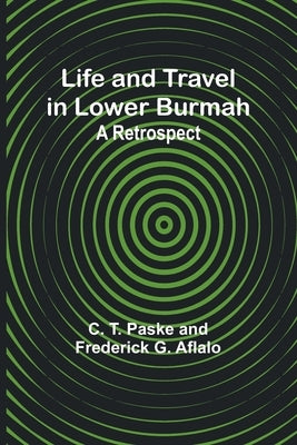 Life and Travel in Lower Burmah: A Retrospect Paperback Alpha Edition