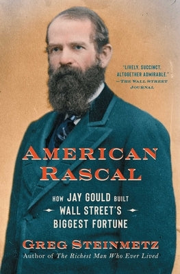 American Rascal: How Jay Gould Built Wall Street's Biggest Fortune Paperback Simon & Schuster