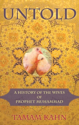 Untold: A History of the Wives of Prophet Muhammad Paperback Monkfish Book Publishing