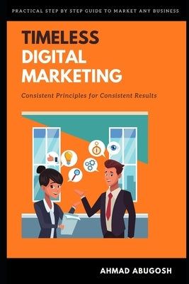 Timeless Digital Marketing: Consistent Principles for Consistent Results Paperback Independently Published