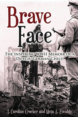 Brave Face: The Inspiring WWII Memoir of a Dutch/German Child Paperback Amsterdam Publishers