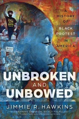 Unbroken and Unbowed: A History of Black Protest in America Westminster John Knox Press