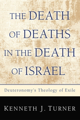 The Death of Deaths in the Death of Israel: Deuteronomy's Theology of Exile Paperback Wipf & Stock Publishers