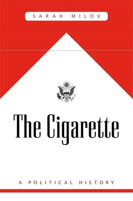 The Cigarette: A Political History Harvard University Press